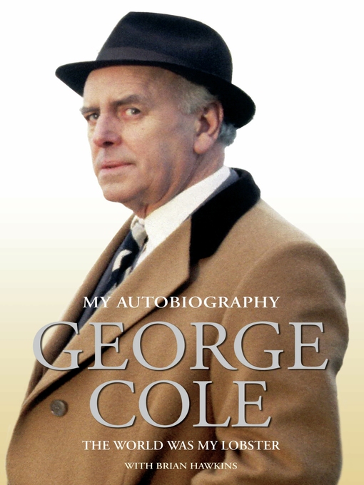 Title details for George Cole--The World Was My Lobster by George Cole - Available
